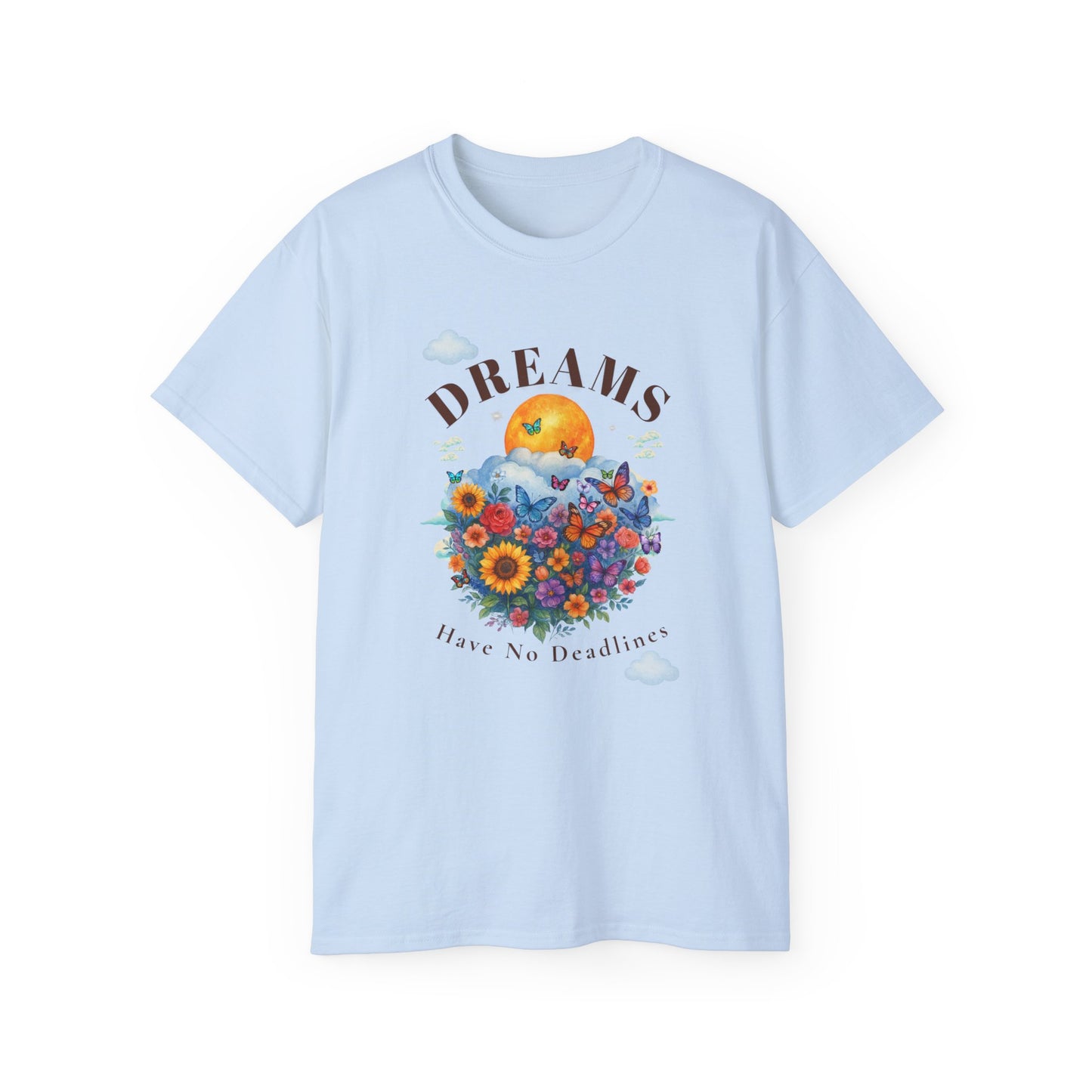 DREAMS HAVE NO DEADLINES- T Shirt (variety Of lite Colors) "Progress Over Pressure"