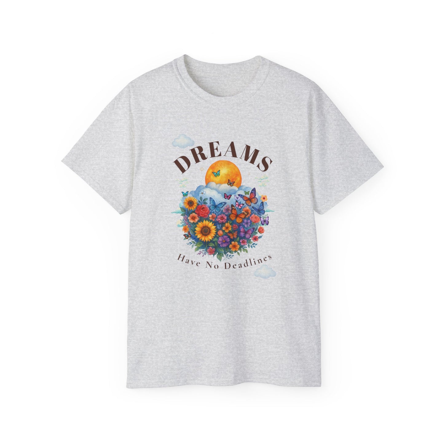 DREAMS HAVE NO DEADLINES- T Shirt (variety Of lite Colors) "Progress Over Pressure"