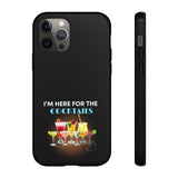 I'M HERE FOR THE COCKTAILS-Tough Phone Cases - Fits Most Phone Sizes!! (BLACK)