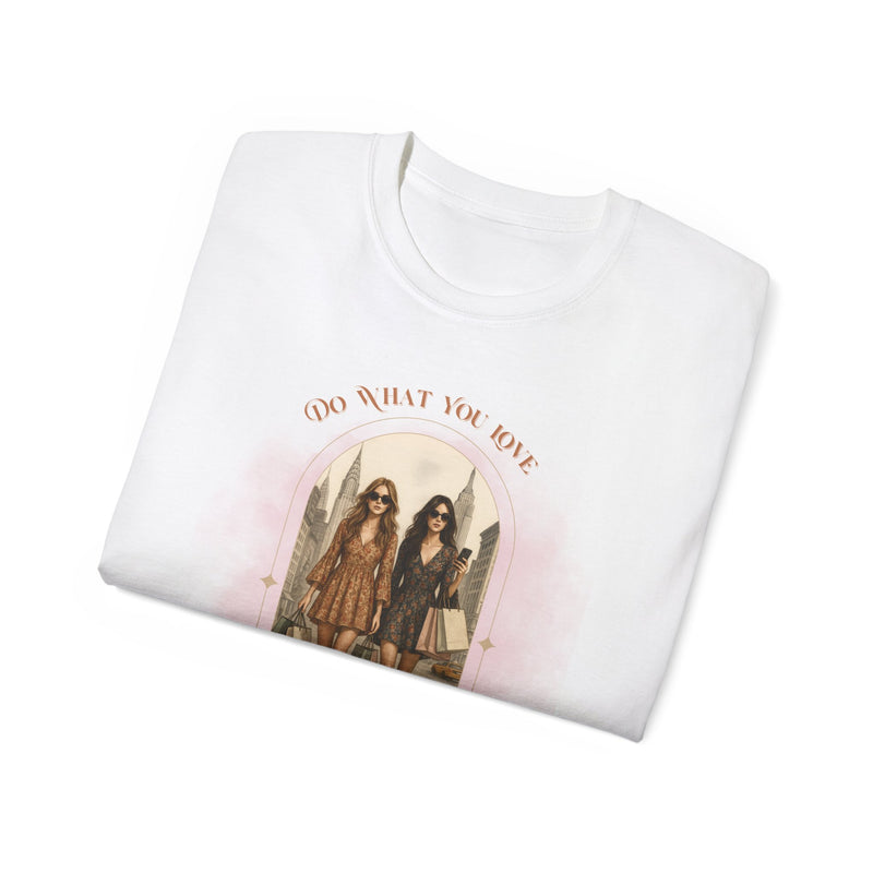 DO WHAT YOU LOVE - T Shirt (variety Of Colors)