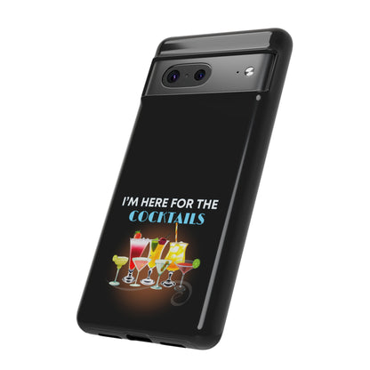 I'M HERE FOR THE COCKTAILS-Tough Phone Cases - Fits Most Phone Sizes!! (BLACK) "Did Someone Say Happy Hour?"