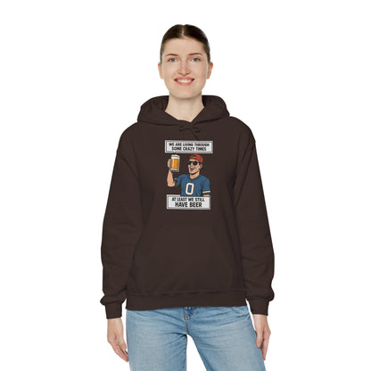 WE ARE LIVING THROUGH SOME CRAZY TIMES-AT LEAST WE STILL HAVE BEER -Unisex Heavy Blend Hooded Sweatshirt (VARIETY OF COLORS) "Beer Enthusiast Activated"