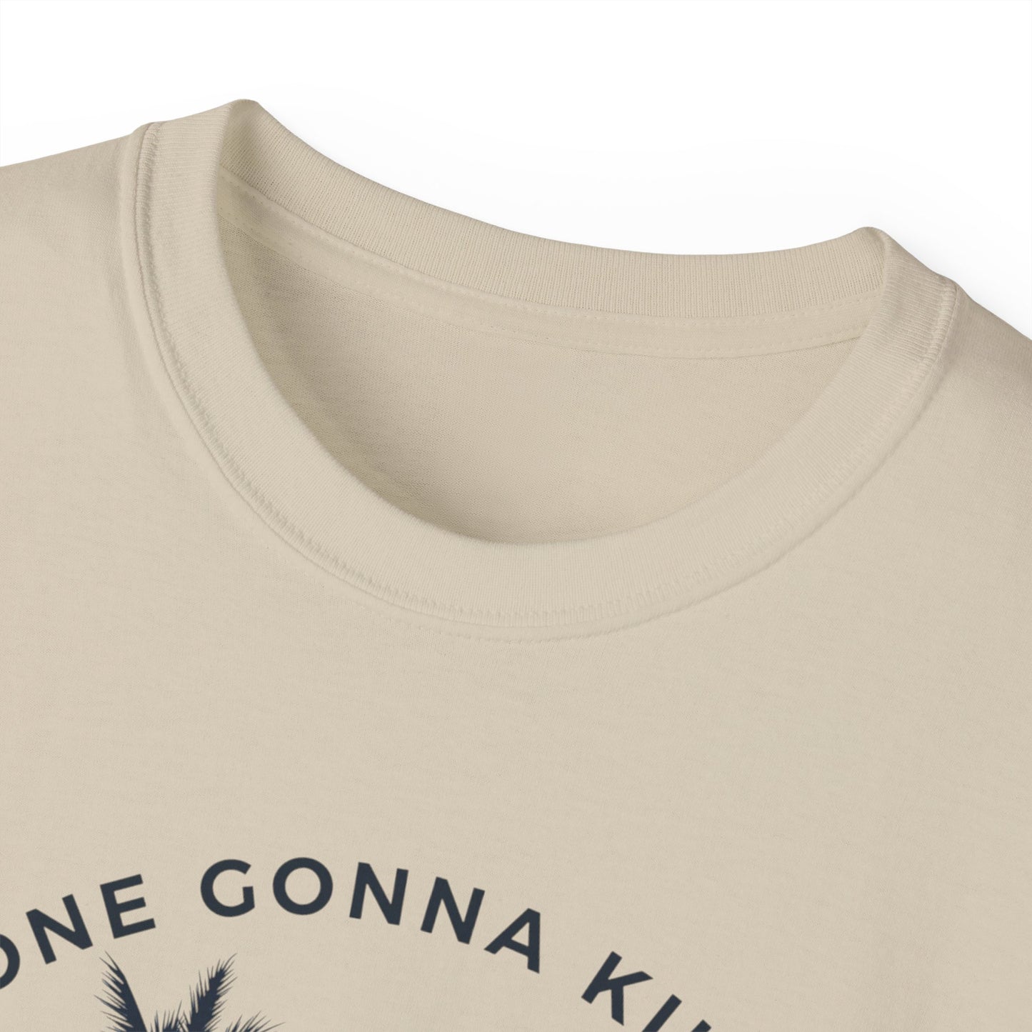 NO ONE GONNA KILL MY GOOD VIBE- T Shirt (VARIETY OF COLORS)