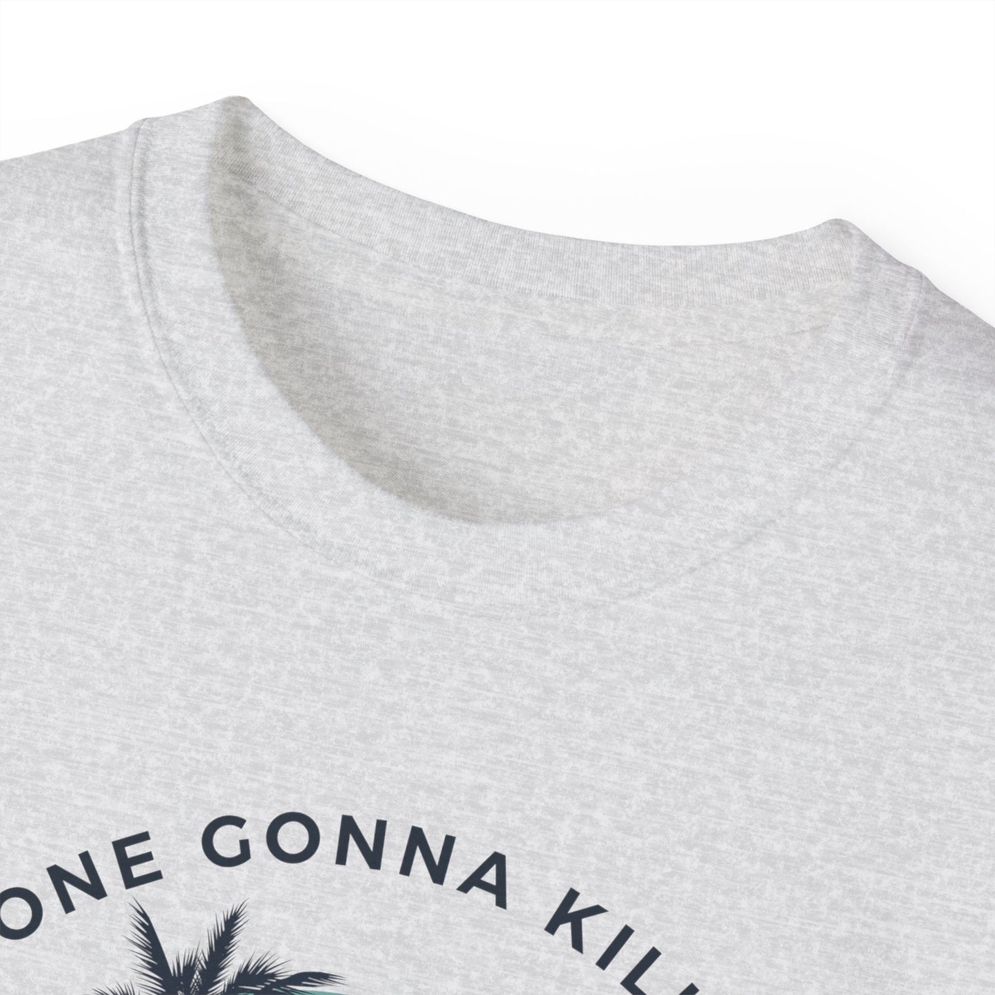 NOONE GONNA KILL MY GOOD VIBE- T Shirt (VARIETY OF COLORS) “Not Just a Tee, It’s a Vibe”