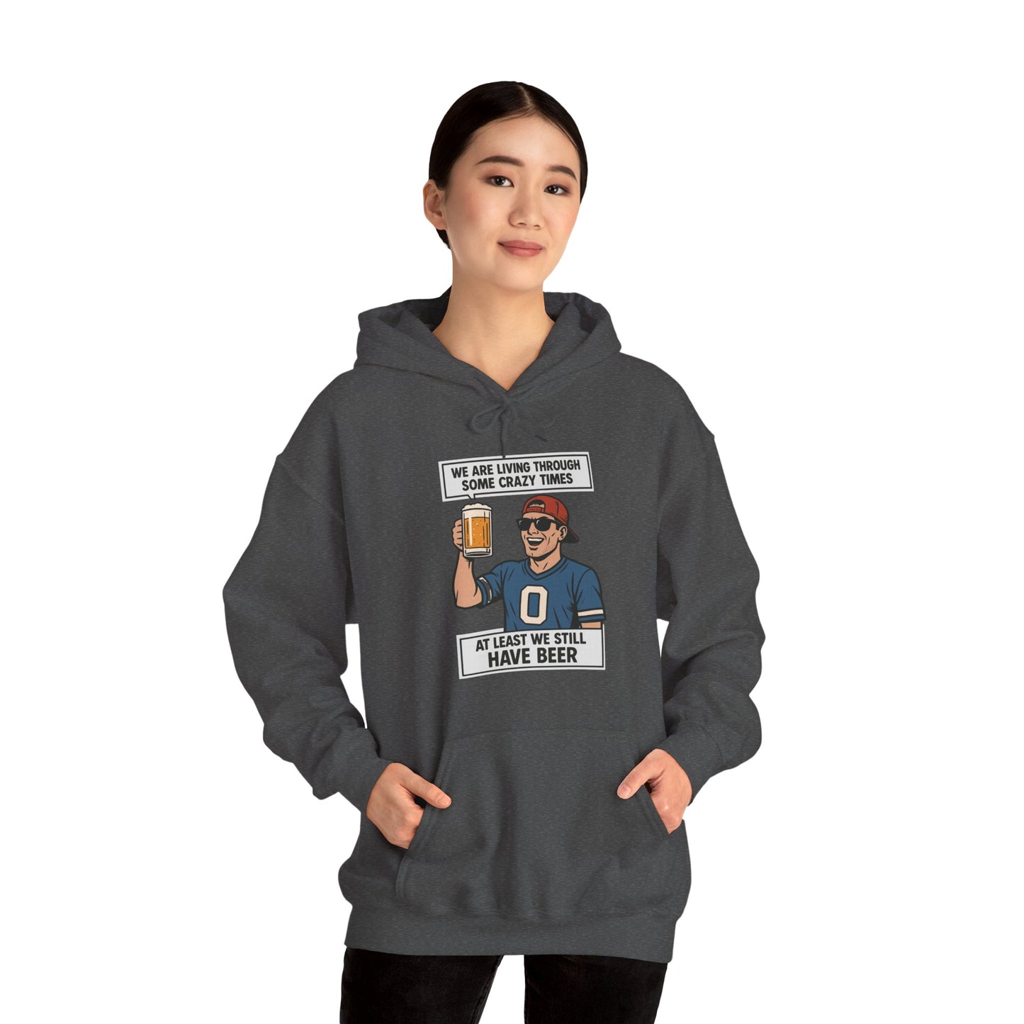 WE ARE LIVING THROUGH SOME CRAZY TIMES-AT LEAST WE STILL HAVE BEER -Unisex Heavy Blend Hooded Sweatshirt (VARIETY OF COLORS) "Beer Enthusiast Activated"