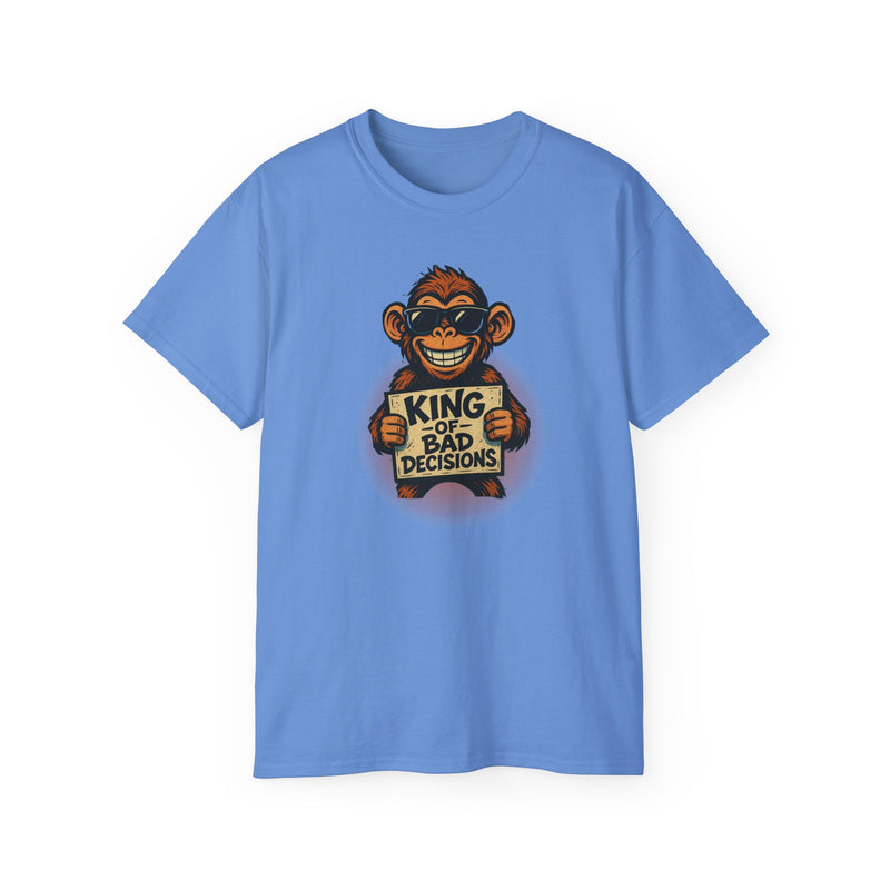 KING of BAD DECISIONS - T Shirt (variety Of Colors)