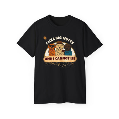 "I LIKE BIG MUTTS AND I CANNOT LIE"- T Shirt (VARIETY OF COLORS) "When Your Dog Has It's Own Zip Code"