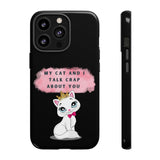 MY CAT AND I TALK CRAP -Tough Phone Cases - Fits Most Phone Sizes!! (BLACK)