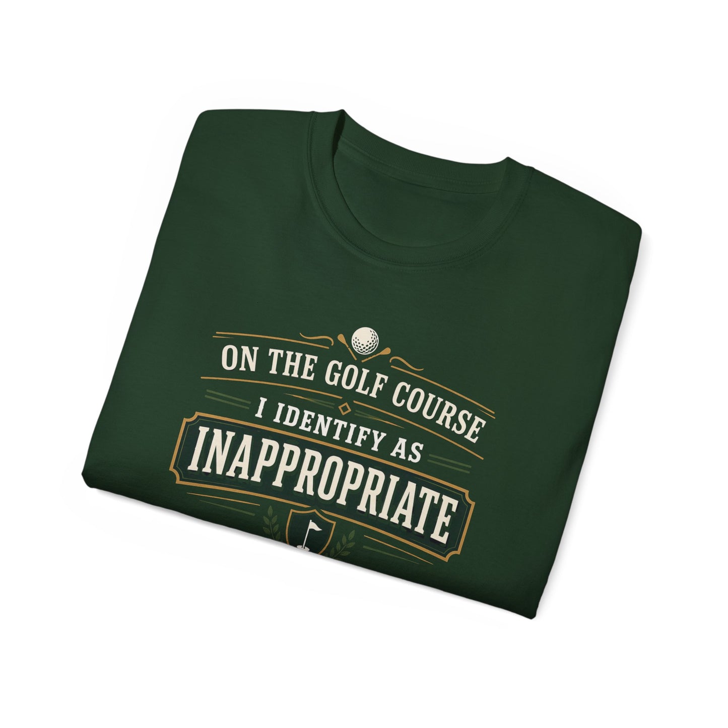 ON THE GOLF COURSE I IDENTIFY AS INAPPROPRIATE - T-Shirt (BLACK, NAVY OR GREEN)