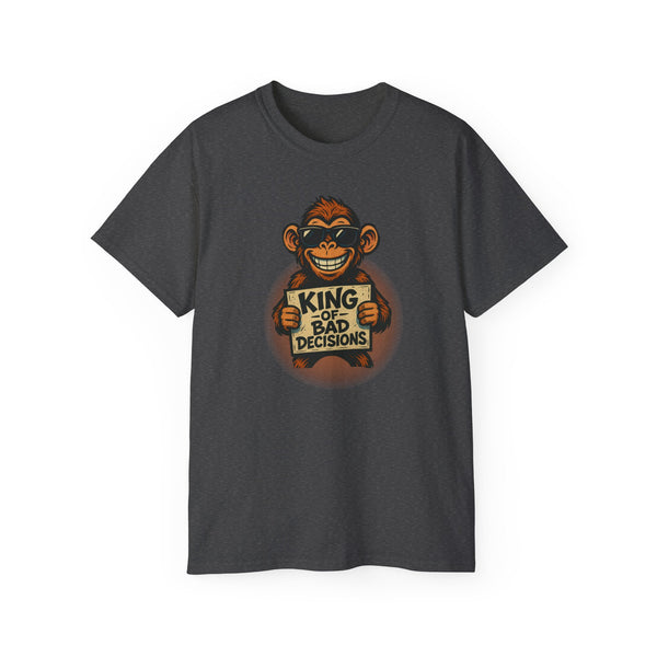 KING of BAD DECISIONS - T Shirt (variety Of Colors)