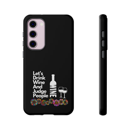 LETS DRINK WINE AND JUDGE-Tough Phone Cases - Fits Most Phone Sizes!! (BLACK) "When Your Phone Gives Side Eye"