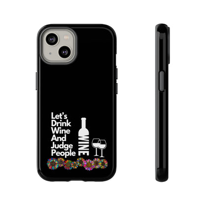 LETS DRINK WINE AND JUDGE-Tough Phone Cases - Fits Most Phone Sizes!! (BLACK) "When Your Phone Gives Side Eye"