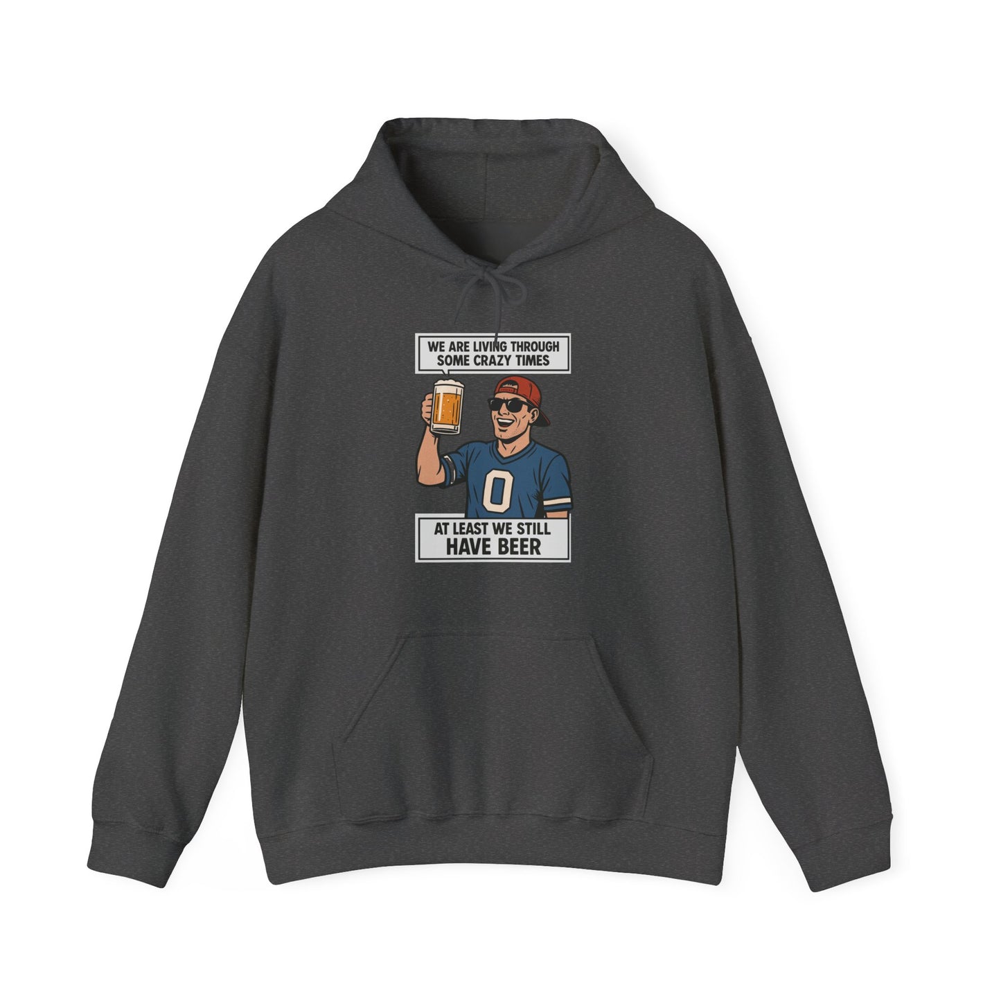 WE ARE LIVING THROUGH SOME CRAZY TIMES-AT LEAST WE STILL HAVE BEER -Unisex Heavy Blend Hooded Sweatshirt (VARIETY OF COLORS) "Beer Enthusiast Activated"