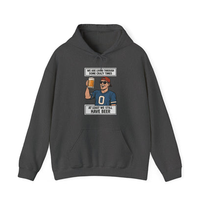 WE ARE LIVING THROUGH SOME CRAZY TIMES-AT LEAST WE STILL HAVE BEER -Unisex Heavy Blend Hooded Sweatshirt (VARIETY OF COLORS) "Beer Enthusiast Activated"