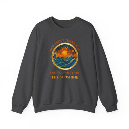 RISE ABOVE THE STORM AND YOU WILL FIND THE SUNSHINE- Unisex Heavy Blend Crewneck Sweatshirt (VARIETY OF COLORS) "Inspirational Mind Set"