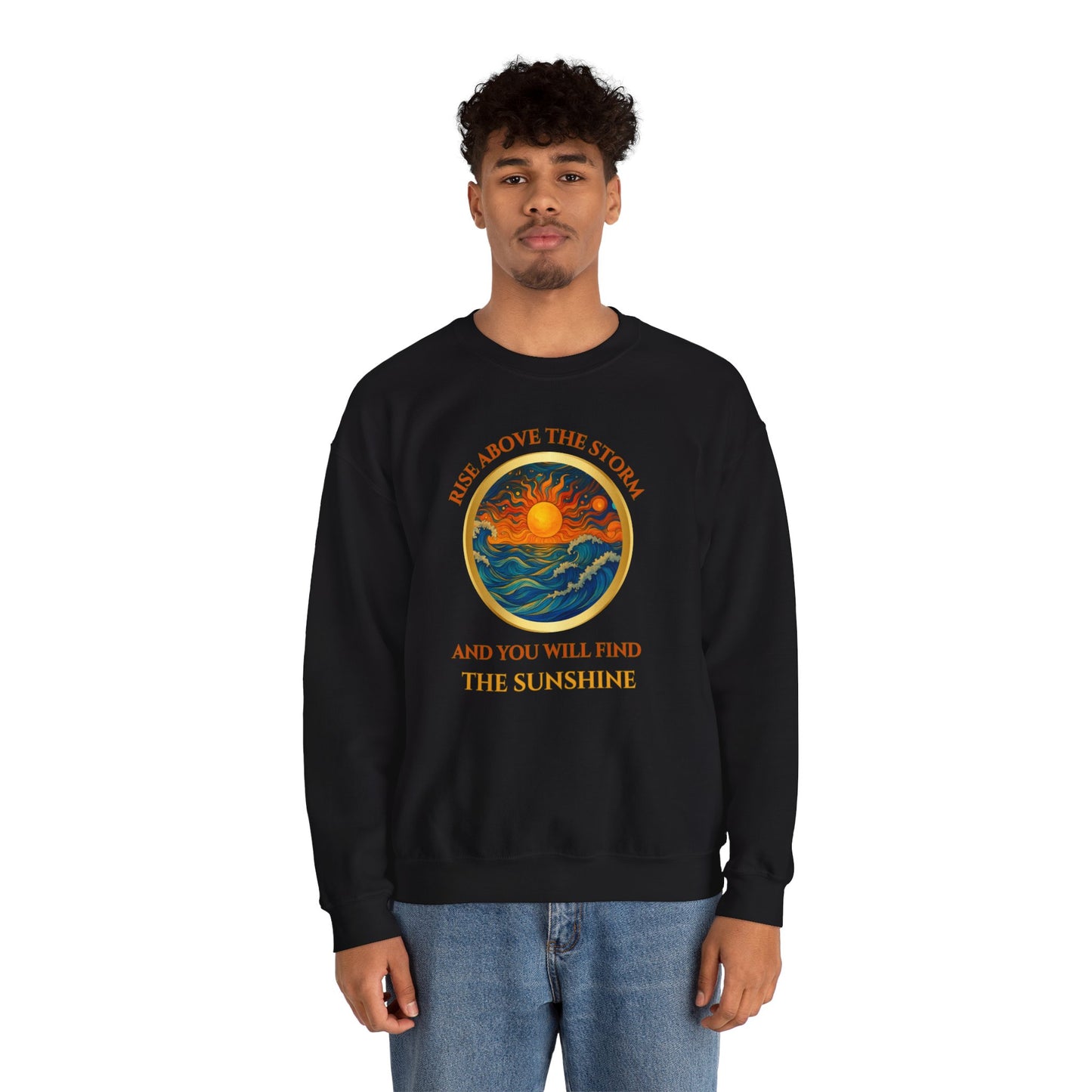 RISE ABOVE THE STORM AND YOU WILL FIND THE SUNSHINE- Unisex Heavy Blend Crewneck Sweatshirt (VARIETY OF COLORS) "Inspirational Mind Set"