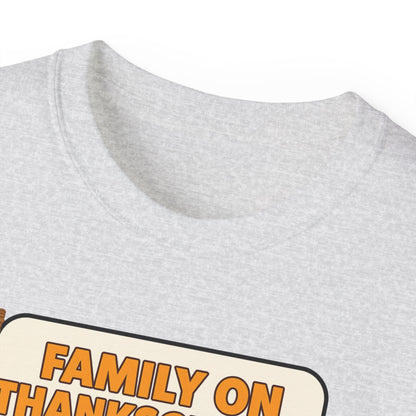 "FAMILY ON THANKSGIVING"- - T Shirt (VARIETY OF COLORS) "Spilling The Tea With The Fam"
