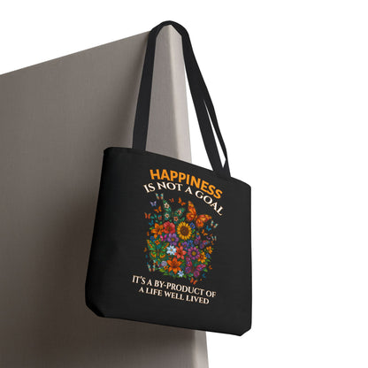 HAPPINESS IS NOT A GOAL- IT'S A BY-PRODUCT OF A LIFE WELL LIVED- TOTE BAG (BLACK) "Reminder To Live Life To The Fullest"