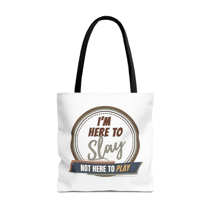 I'M HERE TO SLAY- NOT HERE TO PLAY- AOP Tote Bag (white) "From Books To Beaches- This Tote Has Your Back"