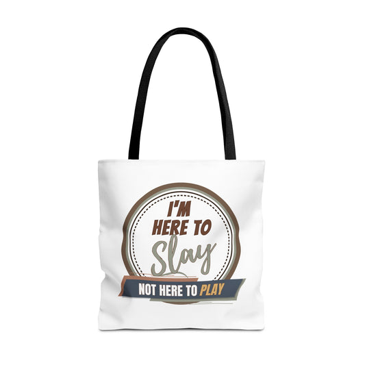 I'M HERE TO SLAY- NOT HERE TO PLAY- AOP Tote Bag (white) "From Books To Beaches- This Tote Has Your Back"