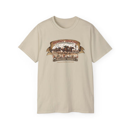 HORSIN' AROUND-PRINTING MONEY-SARATOGA SPRINGS NY - T-Shirt (VARIETY OF COLORS)