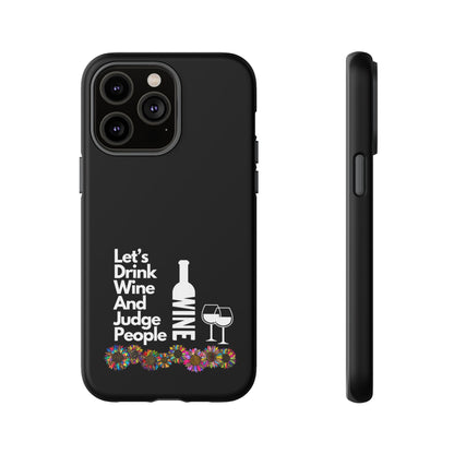 LETS DRINK WINE AND JUDGE-Tough Phone Cases - Fits Most Phone Sizes!! (BLACK) "When Your Phone Gives Side Eye"