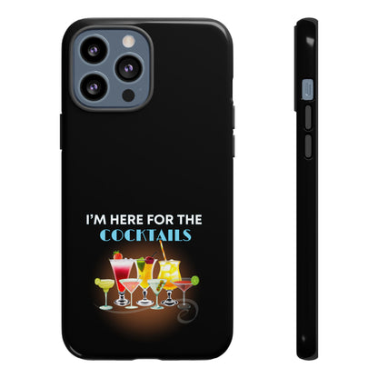 I'M HERE FOR THE COCKTAILS-Tough Phone Cases - Fits Most Phone Sizes!! (BLACK) "Did Someone Say Happy Hour?"