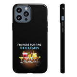 I'M HERE FOR THE COCKTAILS-Tough Phone Cases - Fits Most Phone Sizes!! (BLACK)