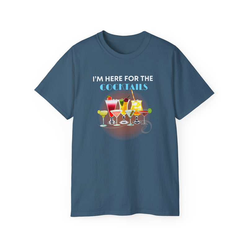 I'M HERE FOR THE COCKTAILS - T Shirt (variety Of Colors)