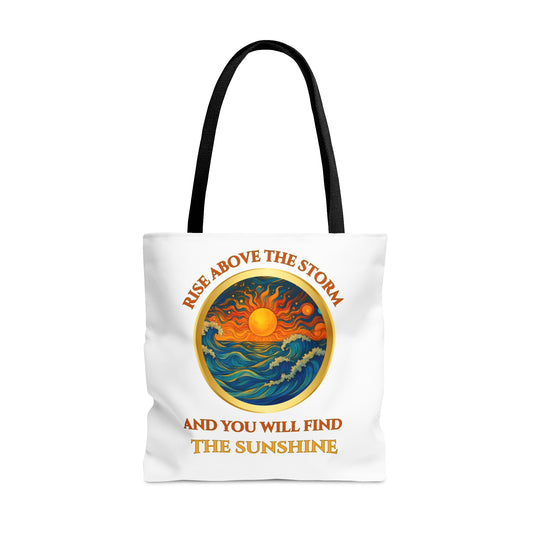 RISE ABOVE THE STORM-AND YOU WILL SEE THE SUNSHINE- AOP Tote Bag  "Inspirational Mind Set"