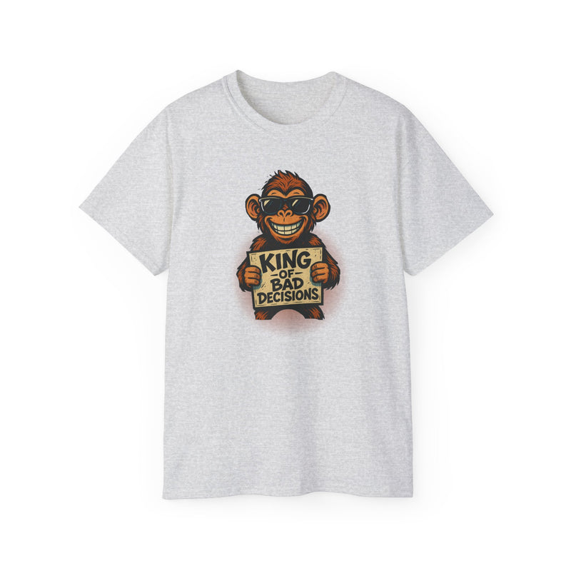 KING of BAD DECISIONS - T Shirt (variety Of Colors)
