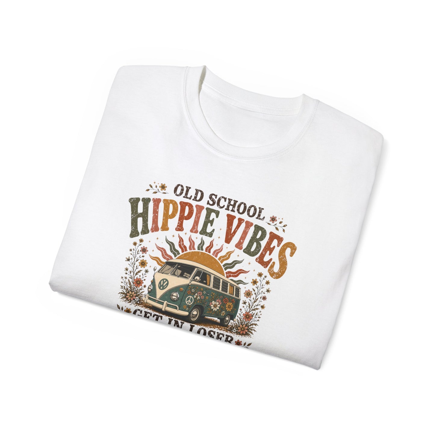OLD SCHOOL HIPPIE VIBES-GET IN LOSER - T-Shirt (VARIETY OF COLORS)