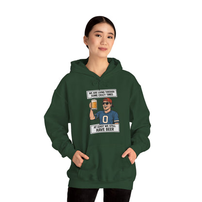 WE ARE LIVING THROUGH SOME CRAZY TIMES-AT LEAST WE STILL HAVE BEER -Unisex Heavy Blend Hooded Sweatshirt (VARIETY OF COLORS) "Beer Enthusiast Activated"