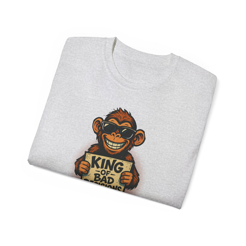 KING of BAD DECISIONS - T Shirt (variety Of Colors)