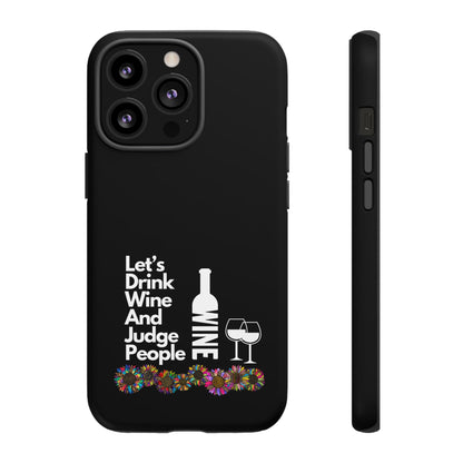 LETS DRINK WINE AND JUDGE-Tough Phone Cases - Fits Most Phone Sizes!! (BLACK) "When Your Phone Gives Side Eye"