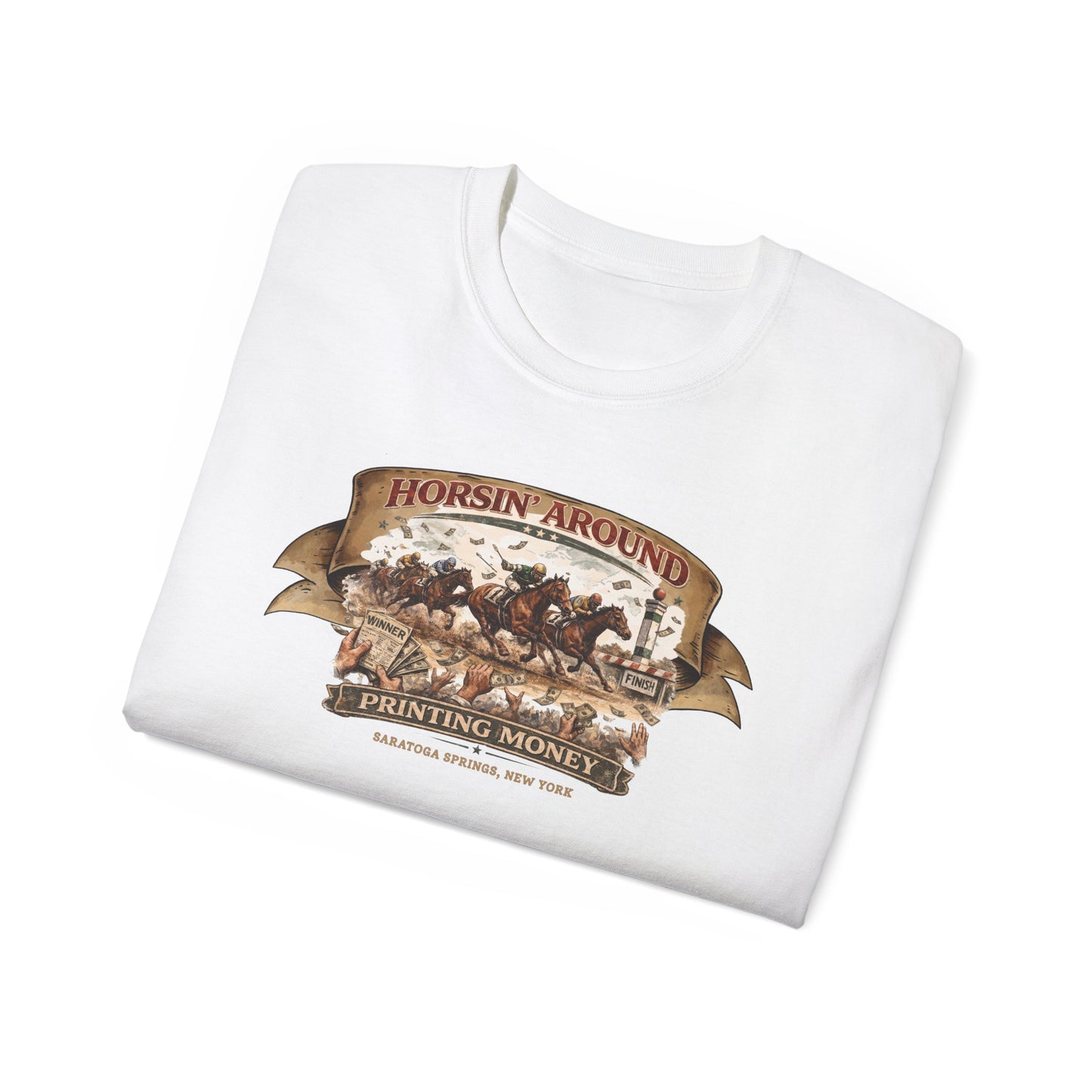 HORSIN' AROUND-PRINTING MONEY-SARATOGA SPRINGS NY - T-Shirt (VARIETY OF COLORS)