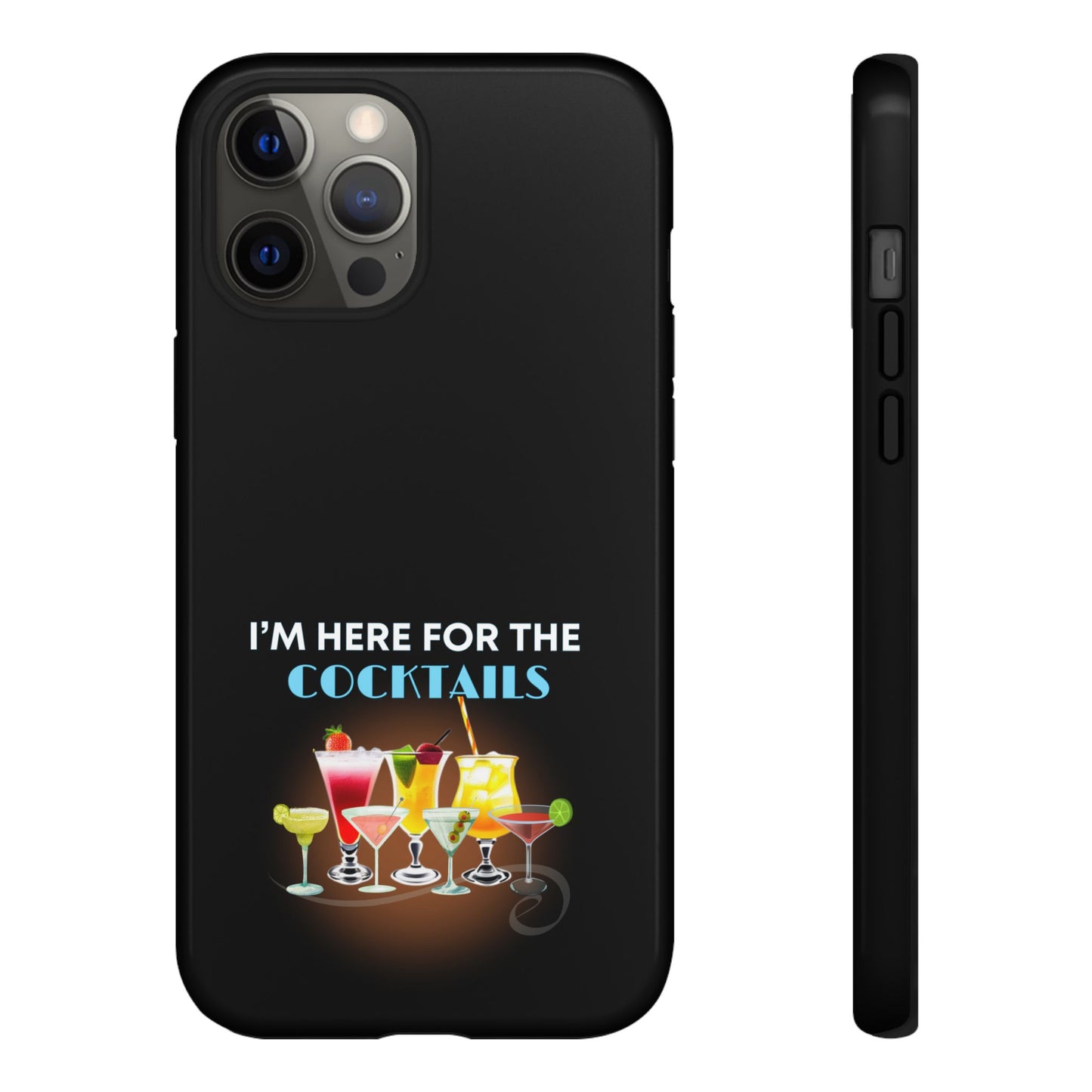 I'M HERE FOR THE COCKTAILS-Tough Phone Cases - Fits Most Phone Sizes!! (BLACK) "Did Someone Say Happy Hour?"