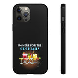 I'M HERE FOR THE COCKTAILS-Tough Phone Cases - Fits Most Phone Sizes!! (BLACK)