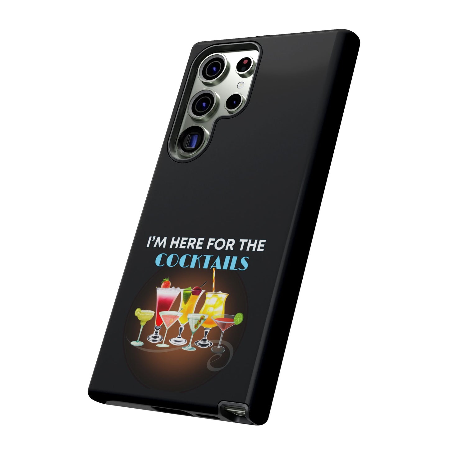 I'M HERE FOR THE COCKTAILS-Tough Phone Cases - Fits Most Phone Sizes!! (BLACK) "Did Someone Say Happy Hour?"