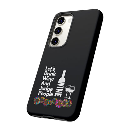 LETS DRINK WINE AND JUDGE-Tough Phone Cases - Fits Most Phone Sizes!! (BLACK) "When Your Phone Gives Side Eye"