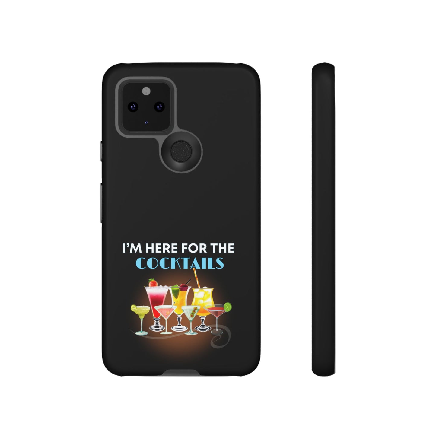 I'M HERE FOR THE COCKTAILS-Tough Phone Cases - Fits Most Phone Sizes!! (BLACK) "Did Someone Say Happy Hour?"