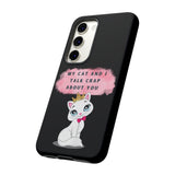 MY CAT AND I TALK CRAP -Tough Phone Cases - Fits Most Phone Sizes!! (BLACK)