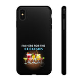 I'M HERE FOR THE COCKTAILS-Tough Phone Cases - Fits Most Phone Sizes!! (BLACK)