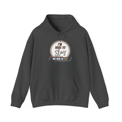 I'M HERE TO SLAY, NOT HERE TO PLAY - Unisex Heavy Blend Hooded Sweatshirt (VARIETY OF COLORS)  “ Top Pick Pullover That Slays All Day”