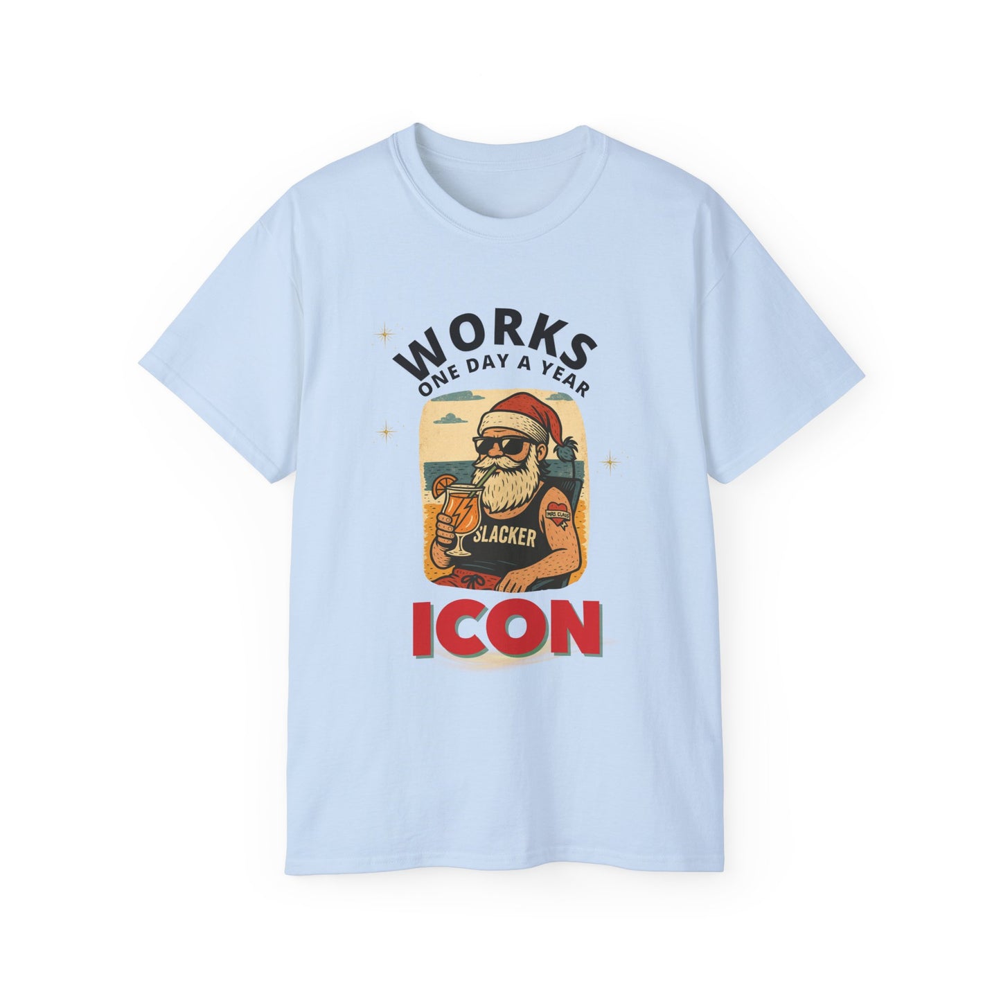 "WORKS ONE DAY A YEAR-ICON"- - SANTA T Shirt (VARIETY OF COLORS) "Holiday Slacker"