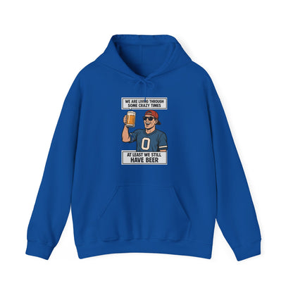 WE ARE LIVING THROUGH SOME CRAZY TIMES-AT LEAST WE STILL HAVE BEER -Unisex Heavy Blend Hooded Sweatshirt (VARIETY OF COLORS) "Beer Enthusiast Activated"