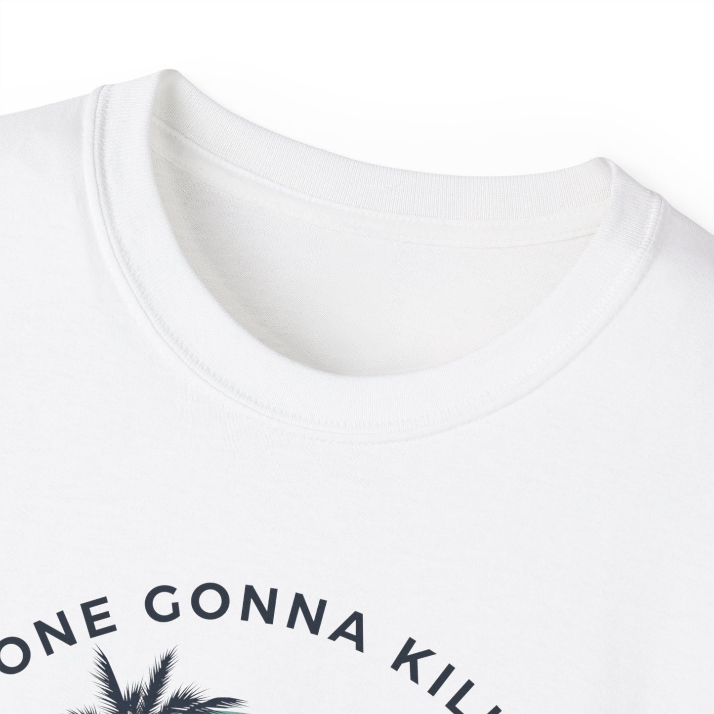 NOONE GONNA KILL MY GOOD VIBE- T Shirt (VARIETY OF COLORS) “Not Just a Tee, It’s a Vibe”