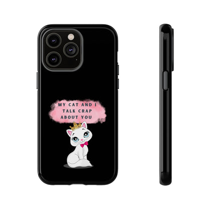 MY CAT AND I TALK CRAP -Tough Phone Cases - Fits Most Phone Sizes!! (BLACK) "When You're BFF With Your Cat"