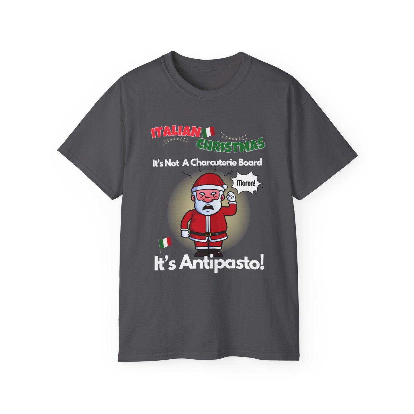 "ITALIAN CHRISTMAS-IT'S NOT A CHARCUTERIE BOARD-IT'S ANTIPASTO"- - T Shirt (VARIETY OF COLORS)"You Say Tomato"