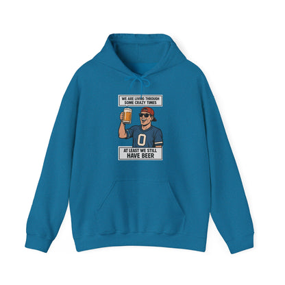 WE ARE LIVING THROUGH SOME CRAZY TIMES-AT LEAST WE STILL HAVE BEER -Unisex Heavy Blend Hooded Sweatshirt (VARIETY OF COLORS) "Beer Enthusiast Activated"